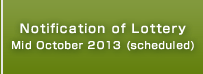 Notification of Lottery Mid October 2013 (scheduled)